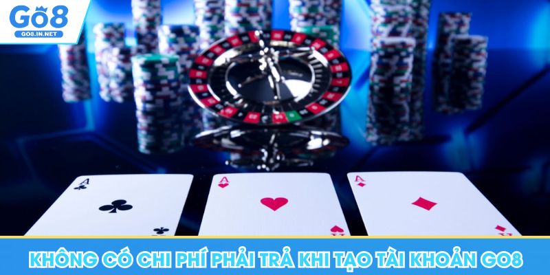 Không có chi phí phải trả khi tạo tài khoản Go8