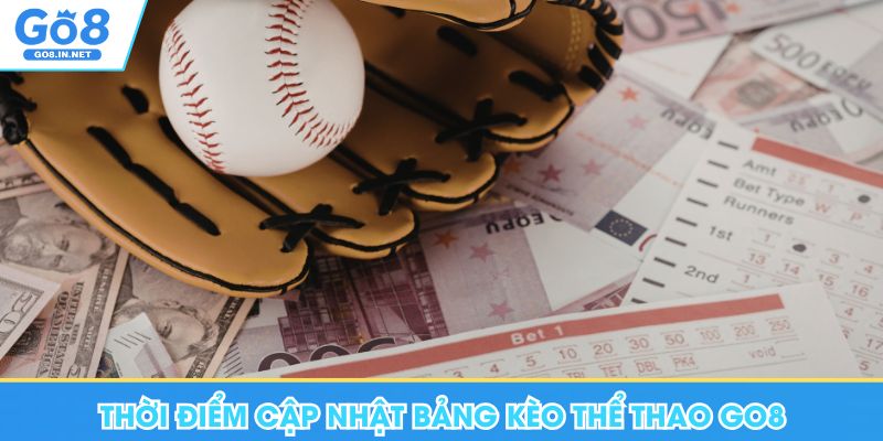 Thời điểm cập nhật bảng kèo thể thao Go8